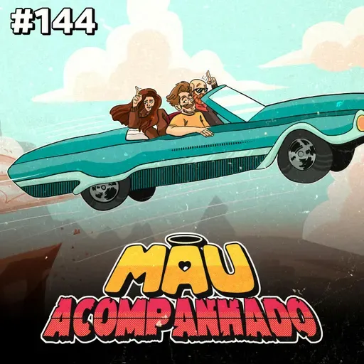 Mau Falado 144 - É hora de dar tchau