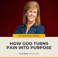 #565 – Anne Beiler – How God Turns Pain Into Purpose