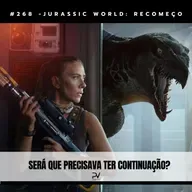 #268 - JURASSIC WORLD: RECOMEÇO