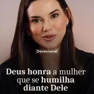 DEUS HONRA A MULHER QUE SE HUMILHA DIANTE DELE