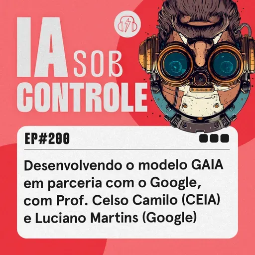 200: Desenvolvendo o modelo GAIA em parceria com o Google, com Prof. Celso Camilo (CEIA) e Luciano Martins (Google)