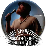 Podcast 500. Roots Rendezvous. (www.sablues.org)