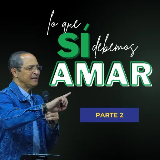 Lo que SÍ Debemos Amar | Pastor Popín (Celso J. Pérez) Parte 2