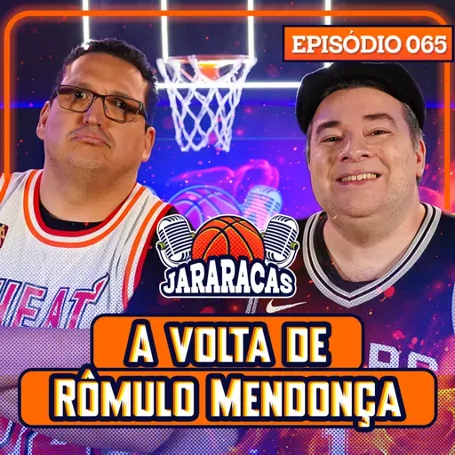 A VOLTA DE RÔMULO E TAMBÉM NBA | JARARACAS #65