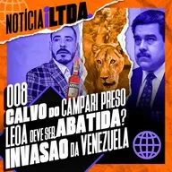 008 - CALVO DO CAMPARI PRESO | LEOA SE DEFENDEU? | MADURO NO BRASIL? | e MAIS - Noticia iLtda