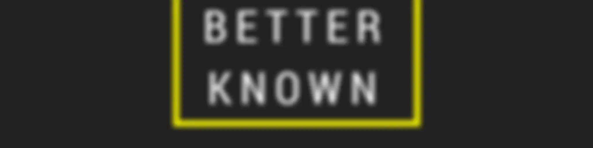 Better Known