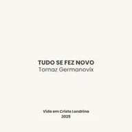 Tudo se fez novo - Tomaz Germanovix