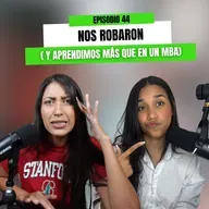 Ep 44 - NOS ROBARON ( y aprendimos más que en un MBA)
