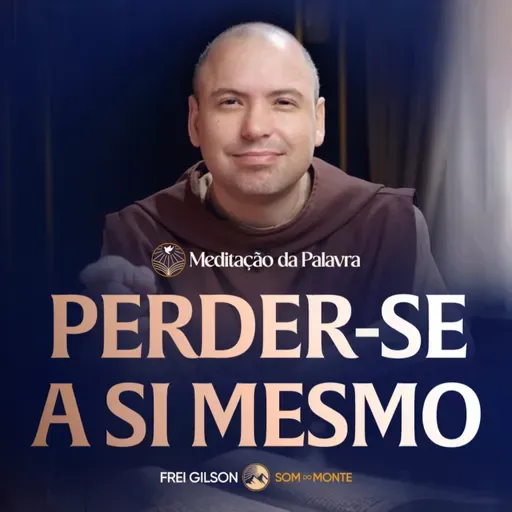 Perder se a si mesmo | (Lucas 9, 22-25) #2626 | Meditação da Palavra