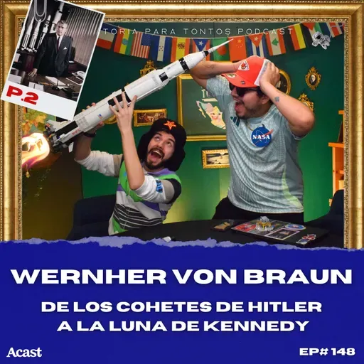 Wernher von Braun P.2 - Historia Para Tontos Podcast - Ep.#148