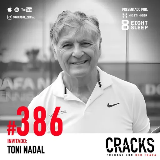 #386. Toni Nadal - Forjar Carácter, Excelencia vs. Felicidad y Filosofía de Alto Rendimiento