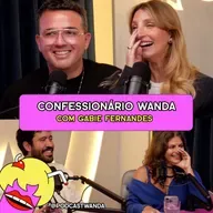 CONFESSIONÁRIO WANDA com Gabie Fernandes - #618