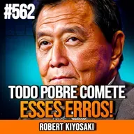 ROBERT KIYOSAKI | 4 ERROS QUE TE MANTÊM POBRE HOJE | INSIGHTCAST #562