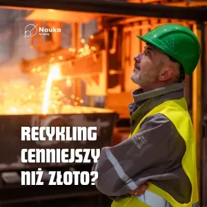 Recykling cenniejszy niż złoto?