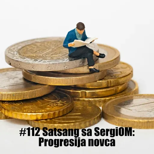 #112 Satsang sa SergiOM: Progresija novca