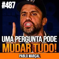 PABLO MARÇAL | O PODER DAS PERGUNTAS CERTAS | INSIGHTCAST #487