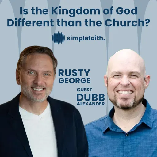 Is the Kingdom of God Different than the Church? with Dubb Alexander | SF6:EP25