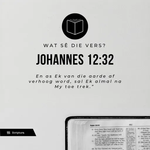 Wat sê die vers?  Johannes 12:32