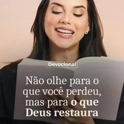 NÃO OLHE PARA O QUE VOCÊ PERDEU, MAS PARA O QUE DEUS RESTAURA