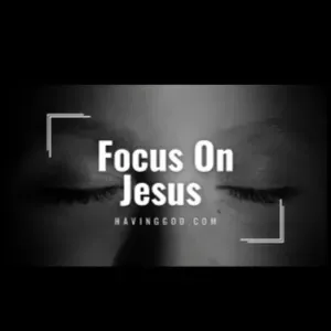 Focus On Jesus