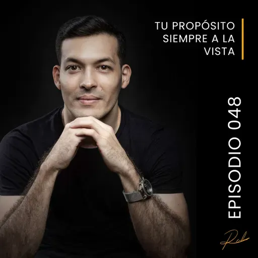 Episodio 048 - Tu propósito siempre a la vista