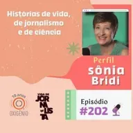 #202 – Sônia Bridi: histórias de vida, de jornalismo e de ciência