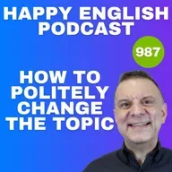 987 - How to Change the Topic Politely in English