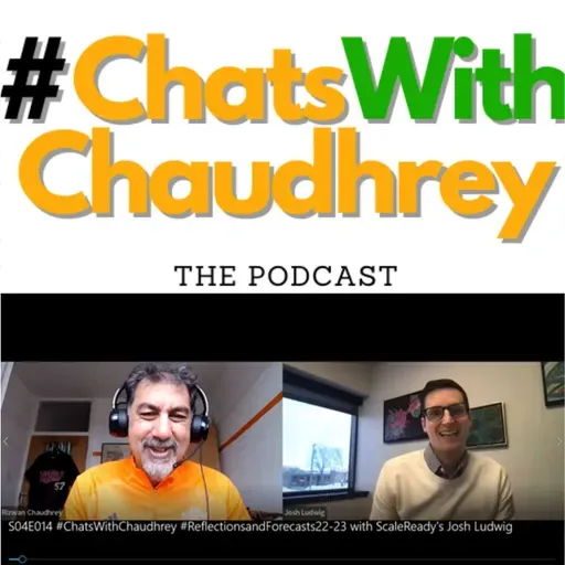 S03E09 #ChatsWithChaudhreyThePodcast #ReflectionsandForecasts2223 with ScaleReady's Josh Ludwig Feb 8th 2023