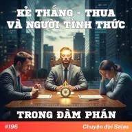 #196. Kẻ thắng - thua và người tỉnh thức trong đàm phán