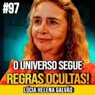 LÚCIA HELENA GALVÃO | AS LEIS INVISÍVEIS QUE REGEM TUDO | MUNDOMENTAL #97