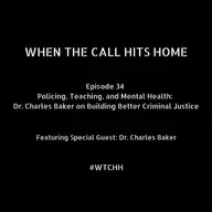 Policing, Teaching, and Mental Health:  Dr. Charles Baker on Building Better Criminal Justice
