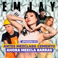 Ep. 511 - De Albañil a Reina del Trap (feat. EMJAY)