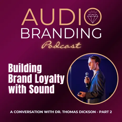 Building Brand Loyalty with Sound: A Conversation with Dr. Thomas Dickson - Part 2