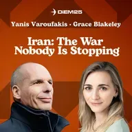 E68: Iran — The War Nobody Is Stopping, with Yanis Varoufakis and Grace Blakeley
