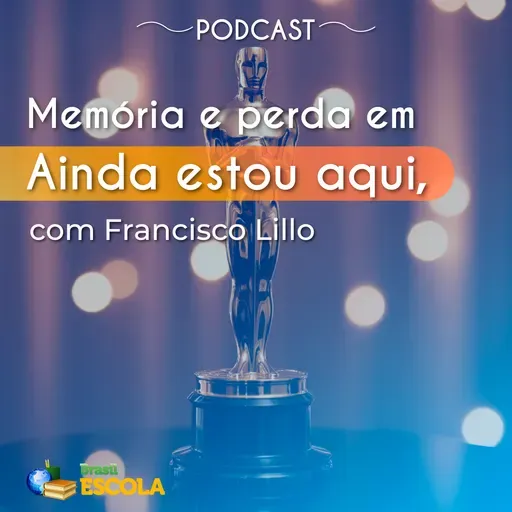 Atualidades #42: Memória e perda em Ainda estou aqui, com Francisco Lillo