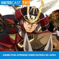 UNITEDcast #741 - ANIMES PARA APRENDER SOBRE HISTÓRIA DO JAPÃO