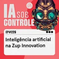 226: Inteligência artificial na Zup Innovation