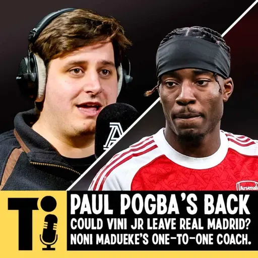 Pogba’s back, could Vini Jr leave Real Madrid? And Noni Madueke’s one-to-one coach