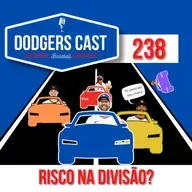 DODGERS CAST – EP 238 – RISCO NA DIVISÃO?