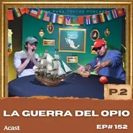 la Guerra del opio P.2 - Historia para tontos Podcast - Ep#152 