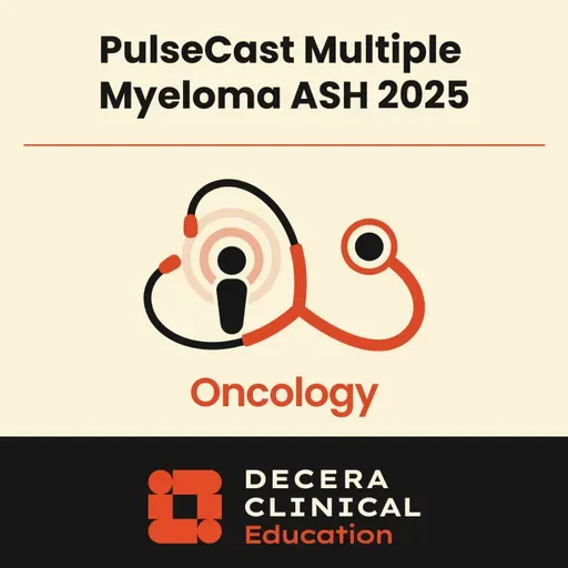 PulseCast: Highlights in Multiple Myeloma From the 2025 ASH Annual Meeting