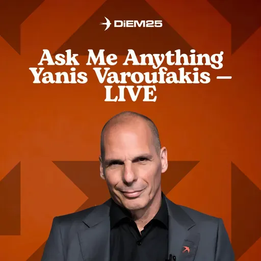 E69: Ask Yanis Varoufakis Anything