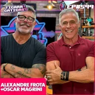 EP 599 - OSCAR MAGRINI E ALEXANDRE FROTA