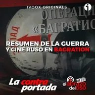 Resumen de la guerra y cine ruso en Bagration - La Contraportada - Episodio exclusivo para mecenas