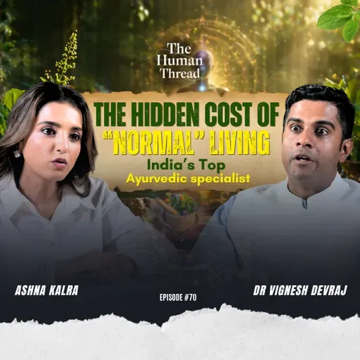 Ayurveda vs Modern living | Dr Vignesh Devraj | The Human Thread 2026 | Episode 70