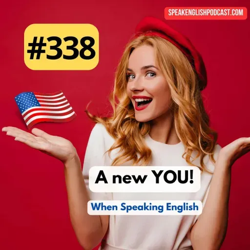 #338 You Need a New Identity to Speak English Fluently