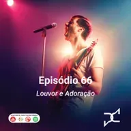 Episódio 66 - Louvor e Adoração