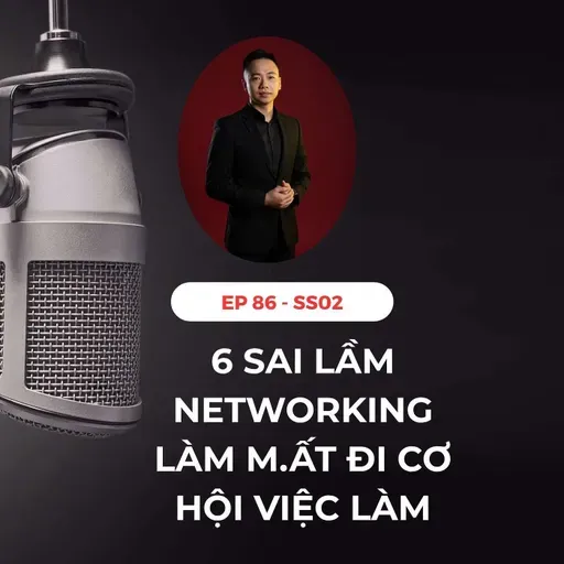 #86 - 6 SAI LẦM KHI NETWORKING KHIẾN BẠN M.ẤT CƠ HỘI VIỆC LÀM 👨‍💻