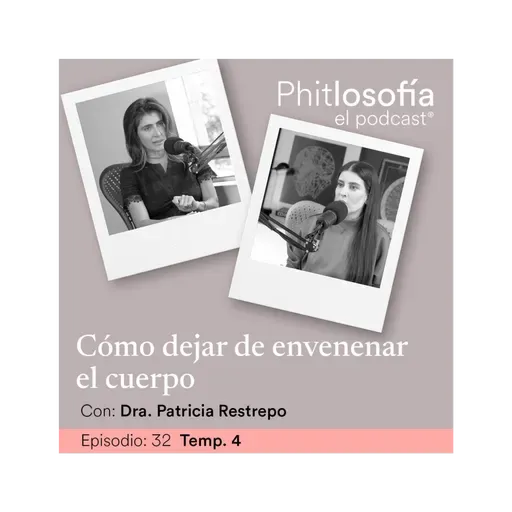 T.04 Ep. 32- Cómo dejar de envenenar tu cuerpo con la Dra.Patricia Restrepo