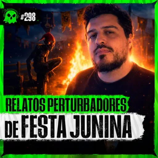 POR QUE AS FESTAS JUNINAS SÃO ASSOMBRADAS? | Rogério Oliveira - LendaCast #298